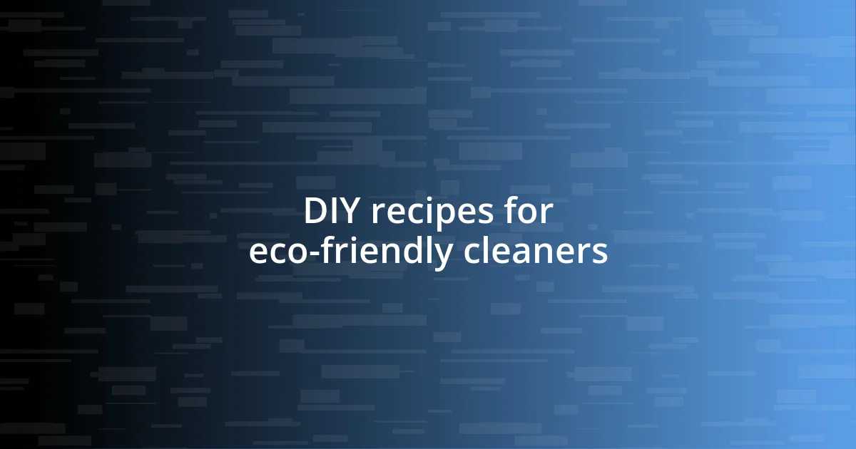 DIY recipes for eco-friendly cleaners