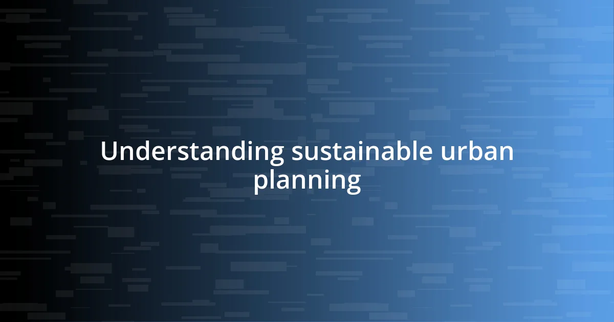 Understanding sustainable urban planning