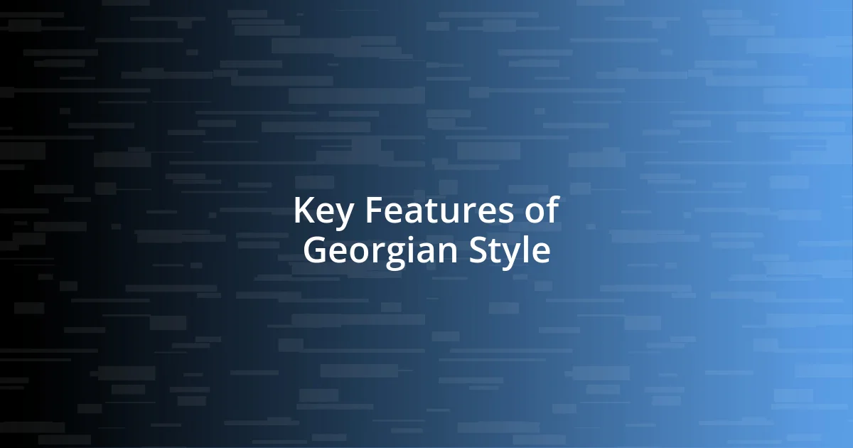 Key Features of Georgian Style