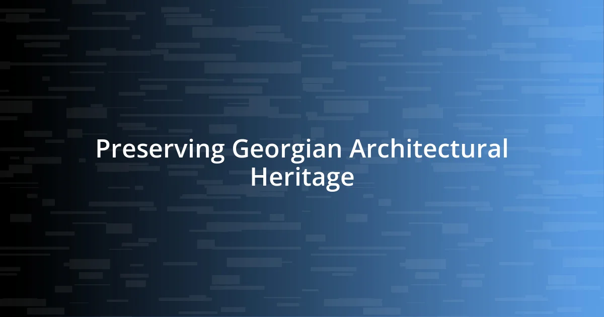 Preserving Georgian Architectural Heritage