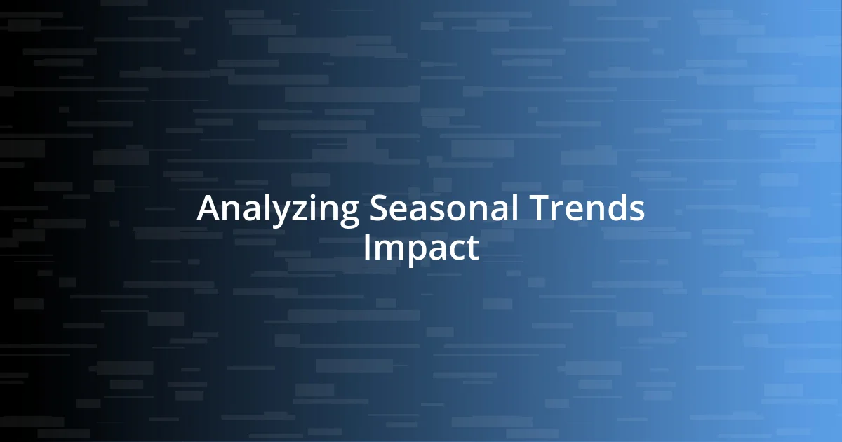 Analyzing Seasonal Trends Impact