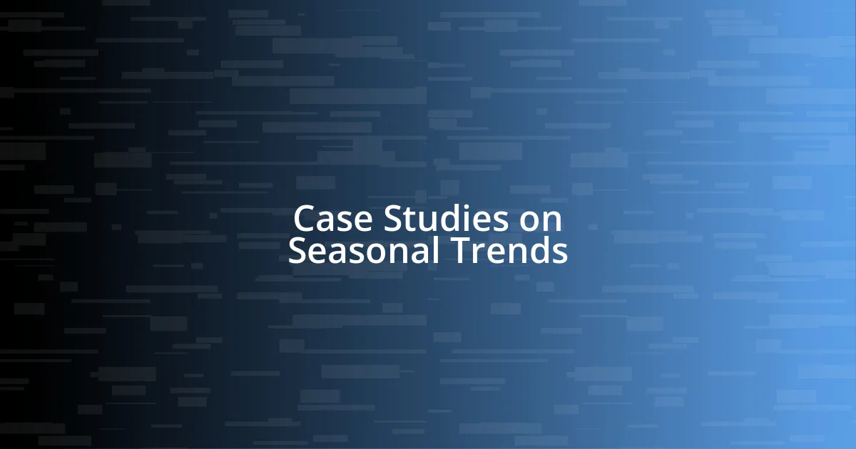 Case Studies on Seasonal Trends