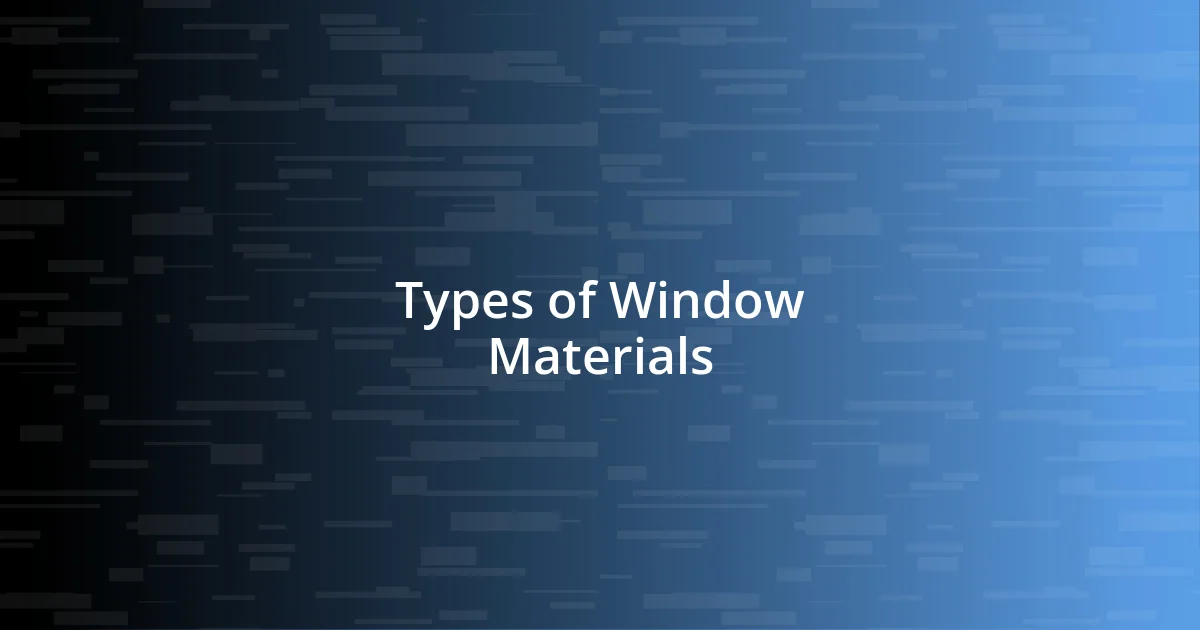 Types of Window Materials