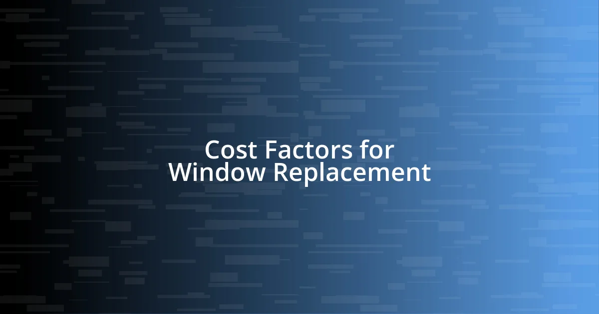 Cost Factors for Window Replacement