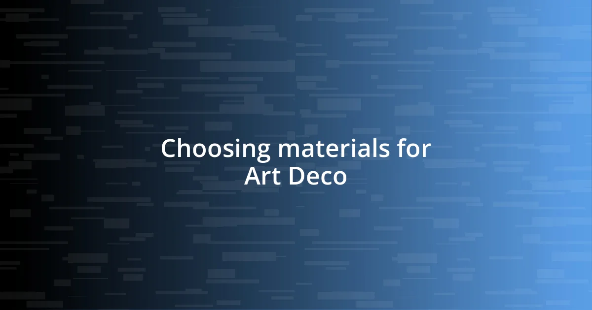 Choosing materials for Art Deco