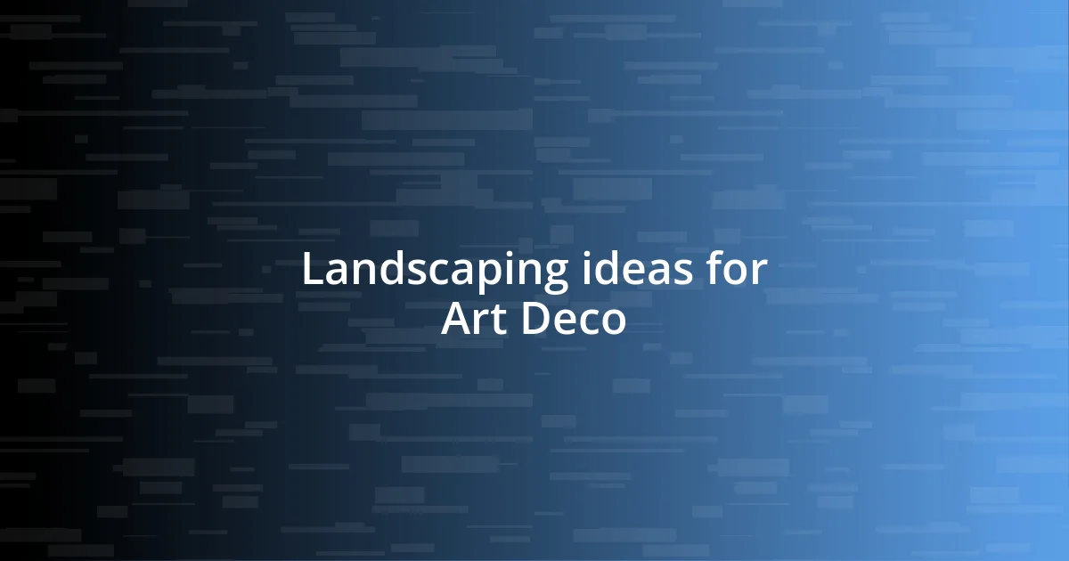 Landscaping ideas for Art Deco