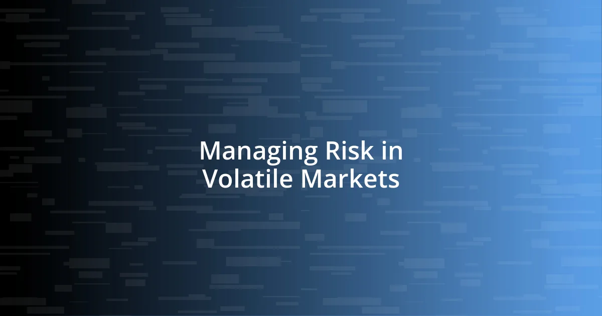 Managing Risk in Volatile Markets