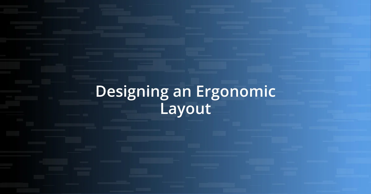 Designing an Ergonomic Layout