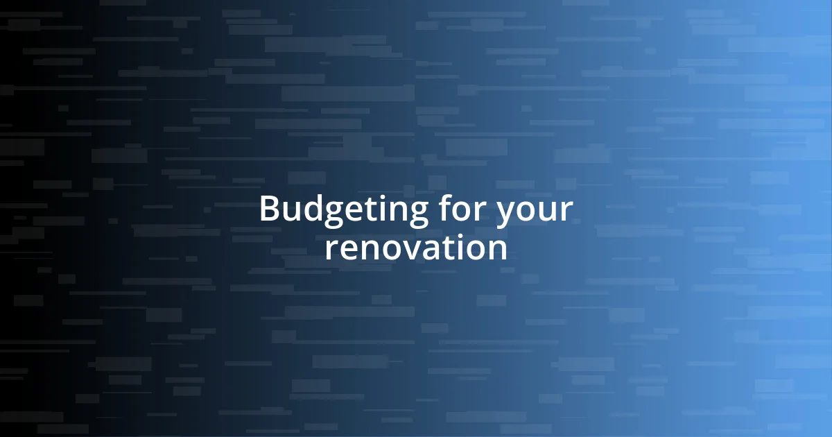 Budgeting for your renovation