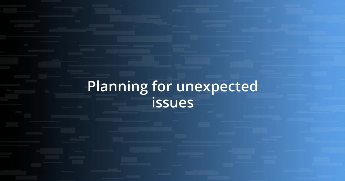 Planning for unexpected issues