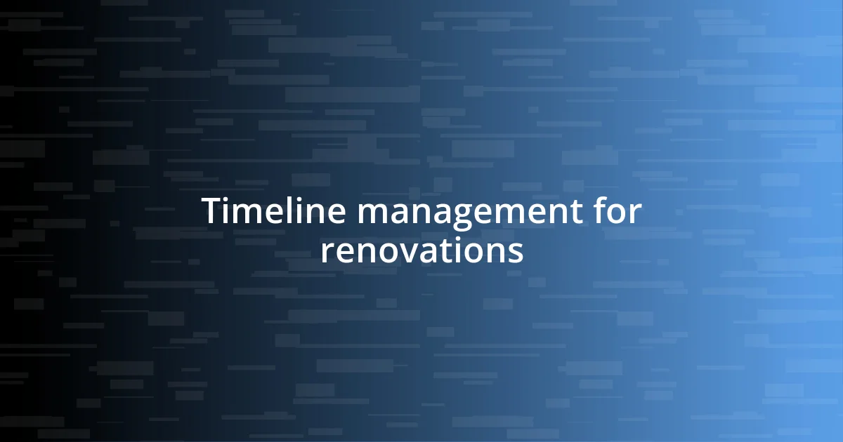 Timeline management for renovations