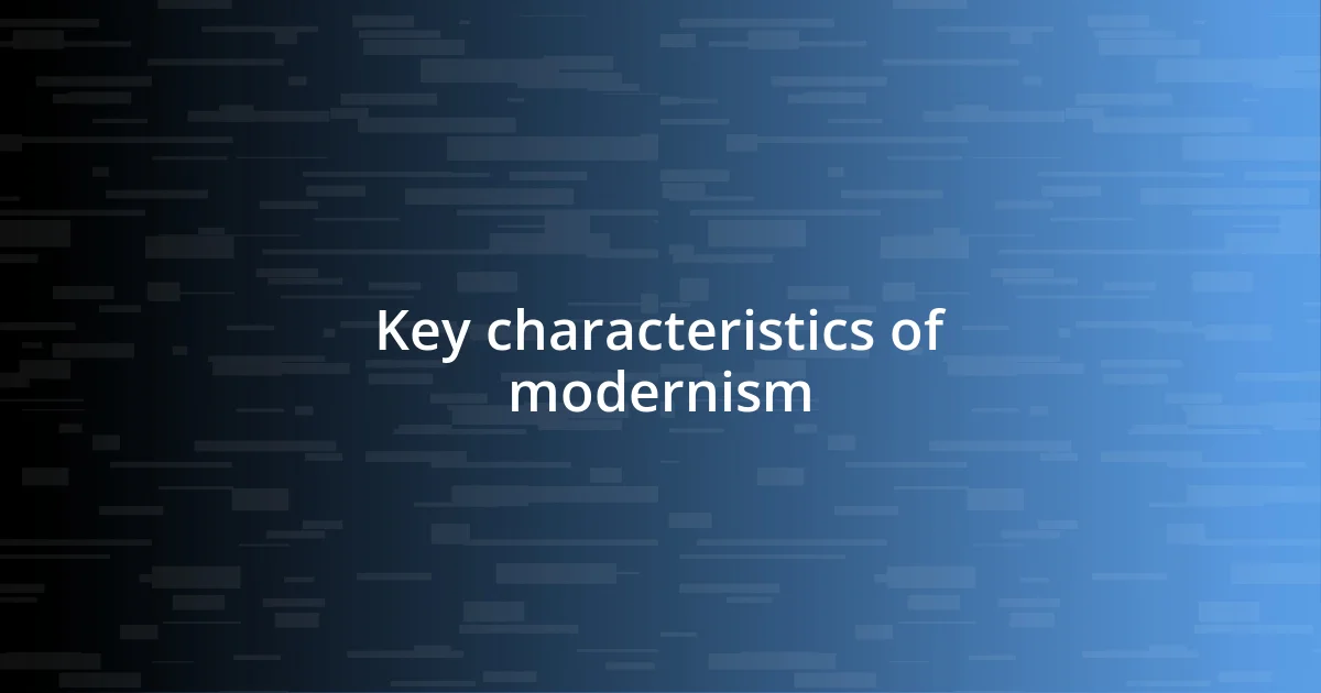 Key characteristics of modernism