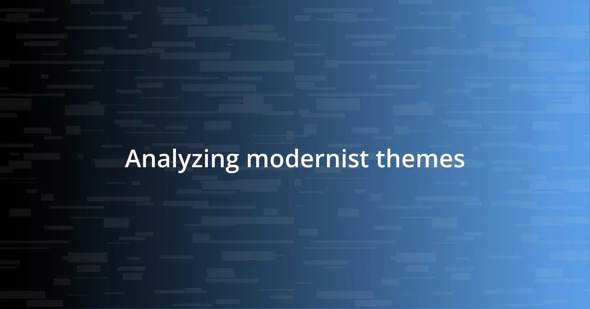 Analyzing modernist themes