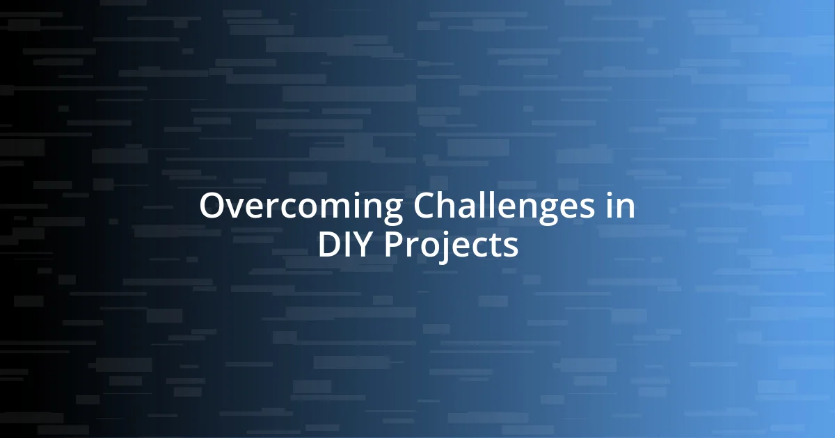 Overcoming Challenges in DIY Projects