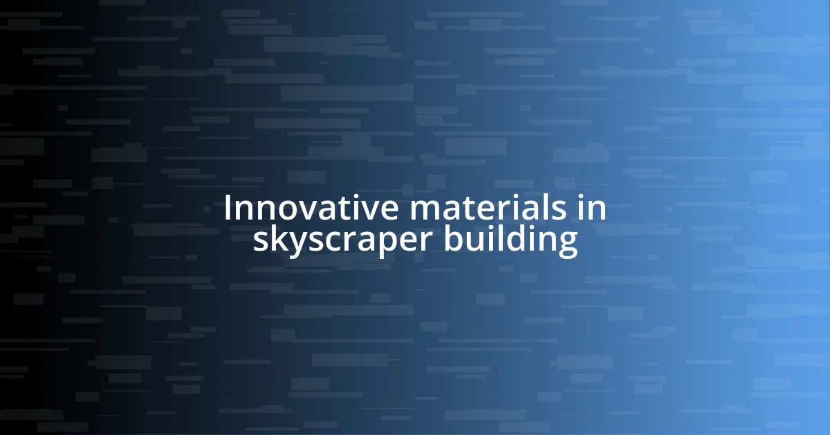 Innovative materials in skyscraper building