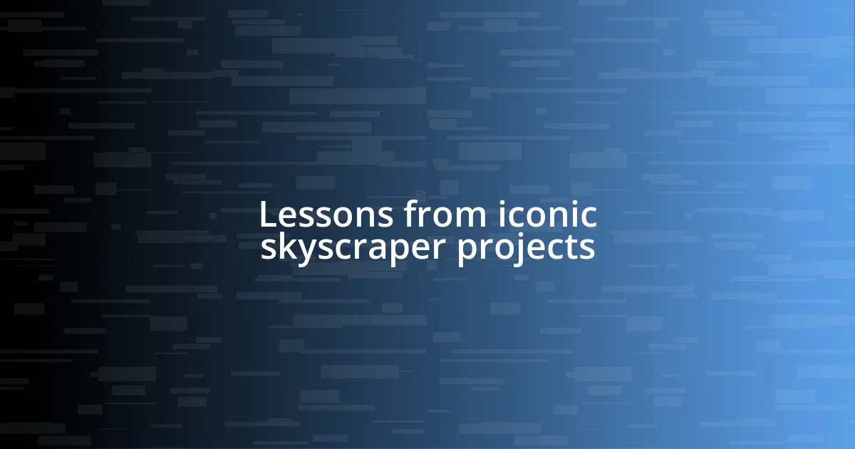 Lessons from iconic skyscraper projects