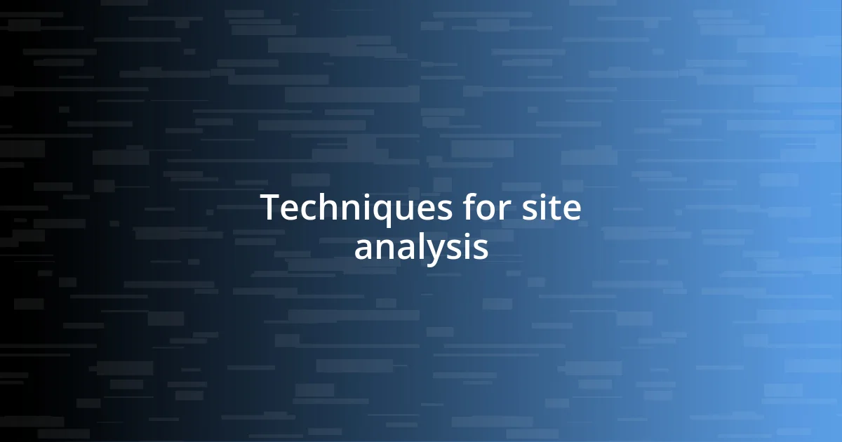 Techniques for site analysis