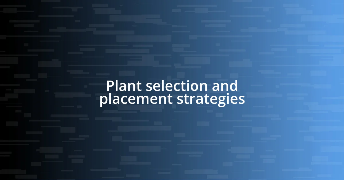 Plant selection and placement strategies