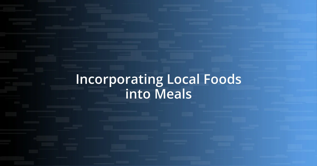 Incorporating Local Foods into Meals