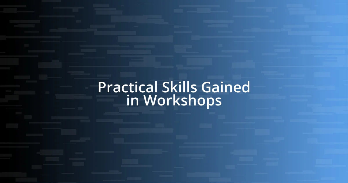 Practical Skills Gained in Workshops