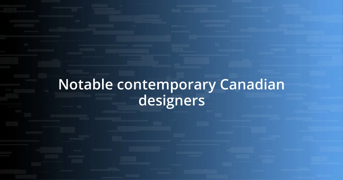 Notable contemporary Canadian designers