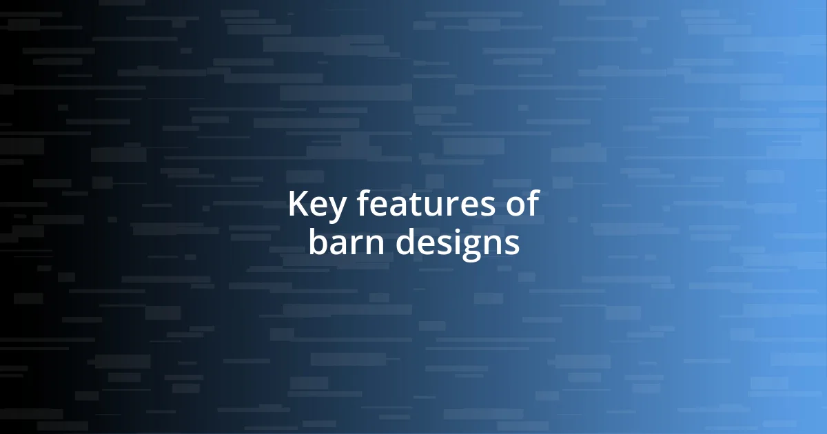 Key features of barn designs