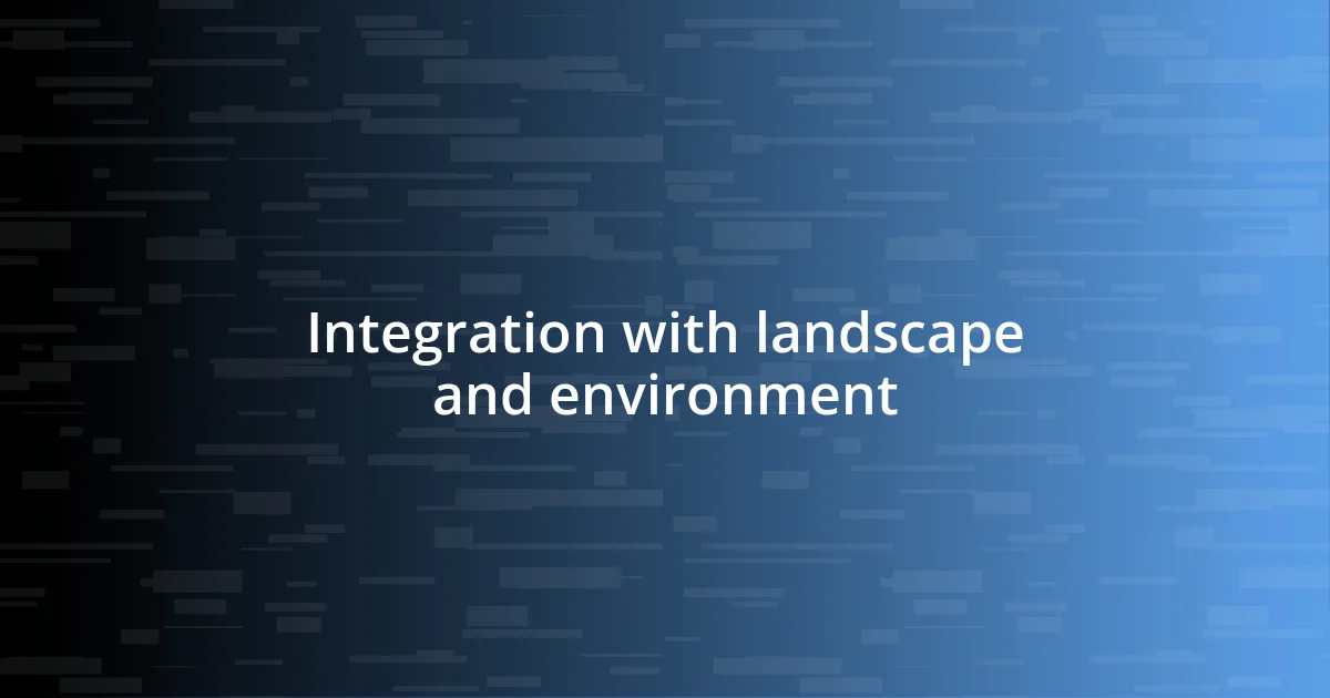 Integration with landscape and environment