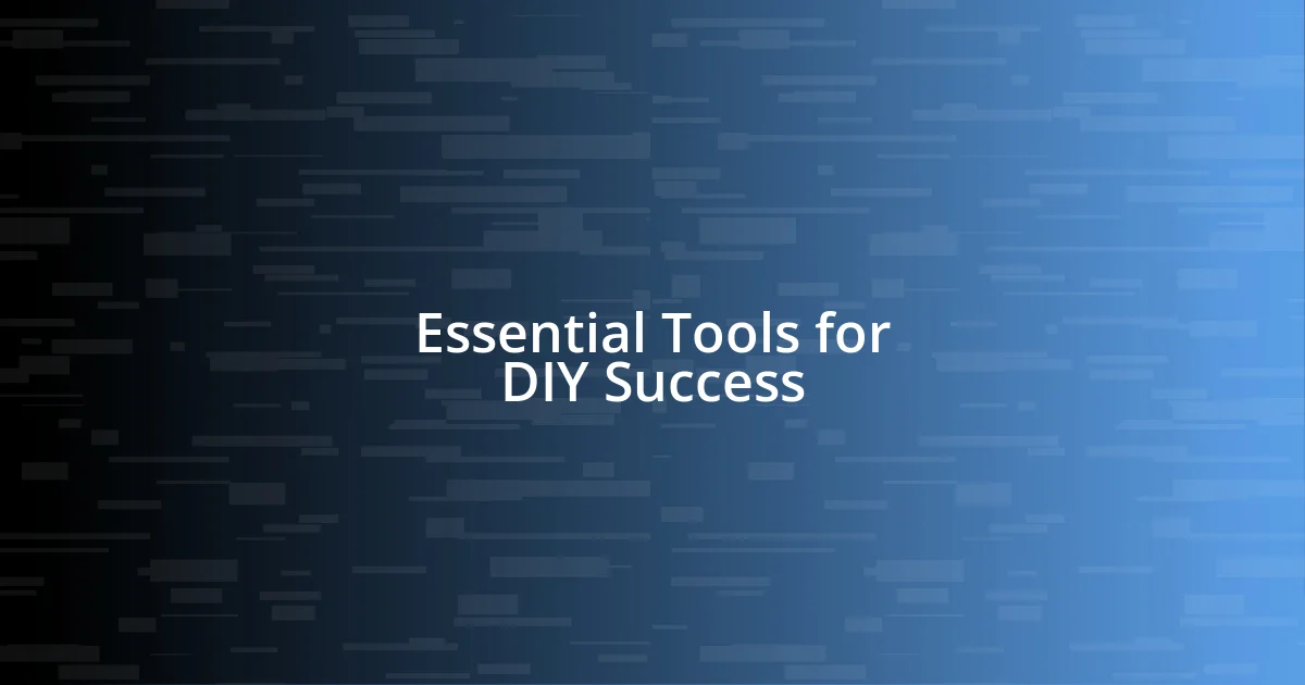 Essential Tools for DIY Success