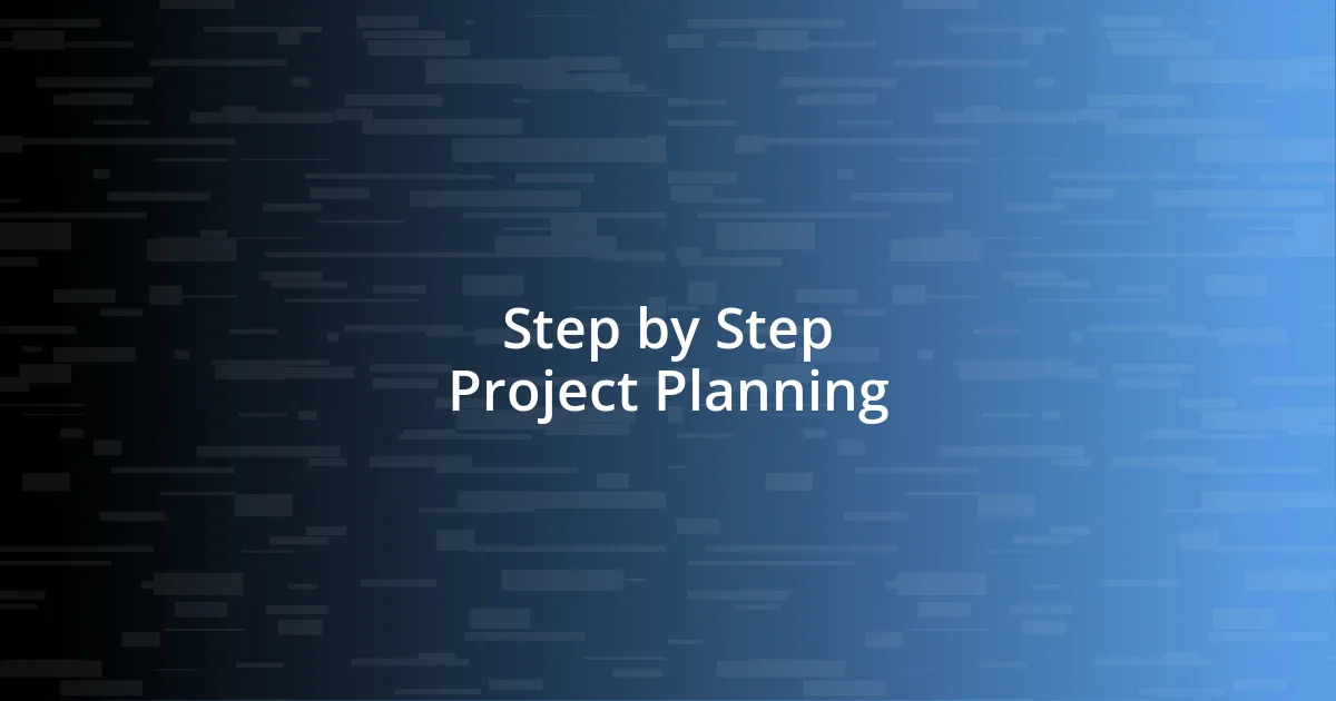 Step by Step Project Planning