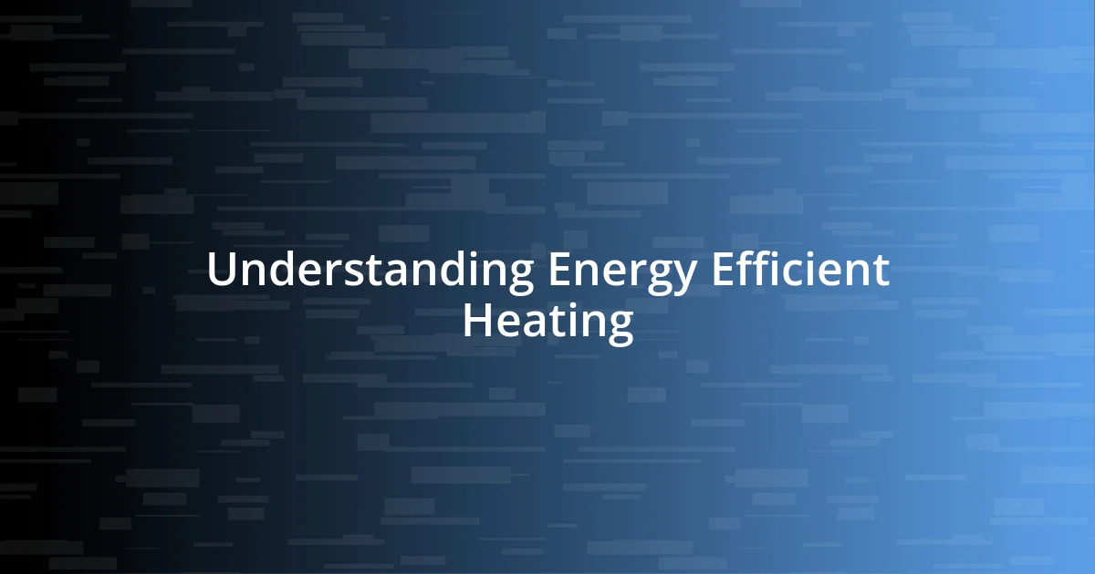 Understanding Energy Efficient Heating