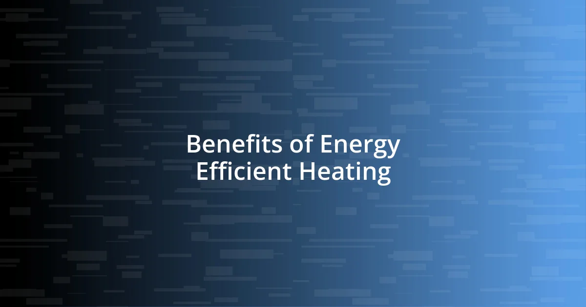 Benefits of Energy Efficient Heating