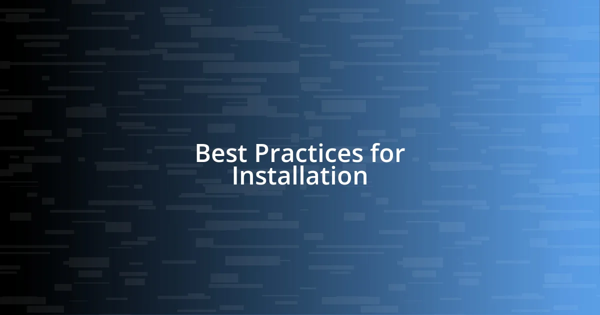 Best Practices for Installation