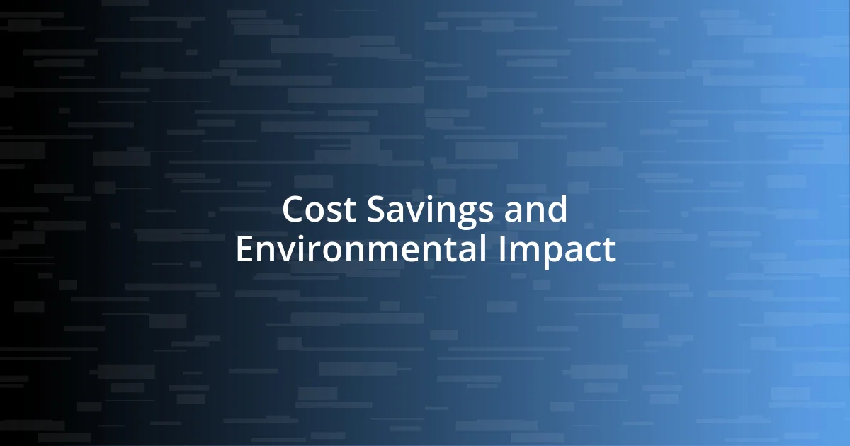 Cost Savings and Environmental Impact