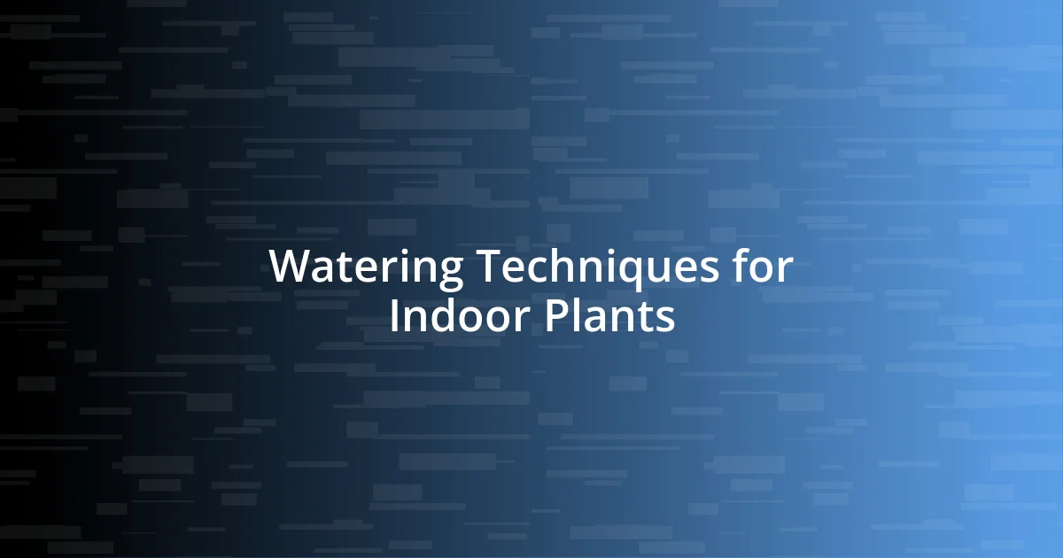 Watering Techniques for Indoor Plants