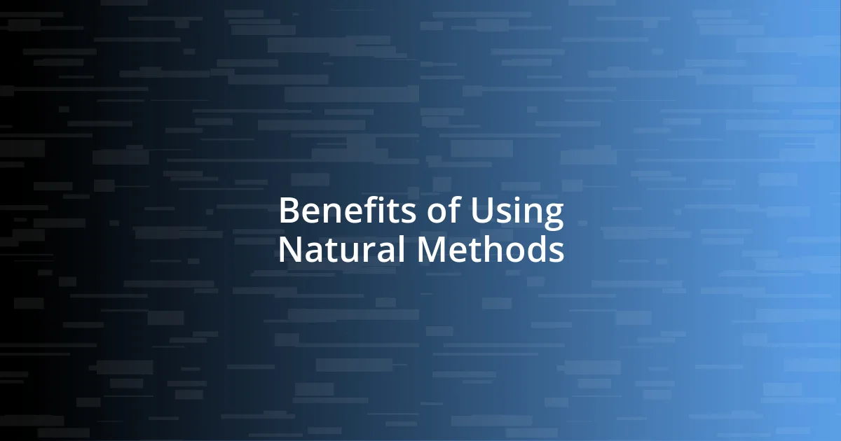 Benefits of Using Natural Methods