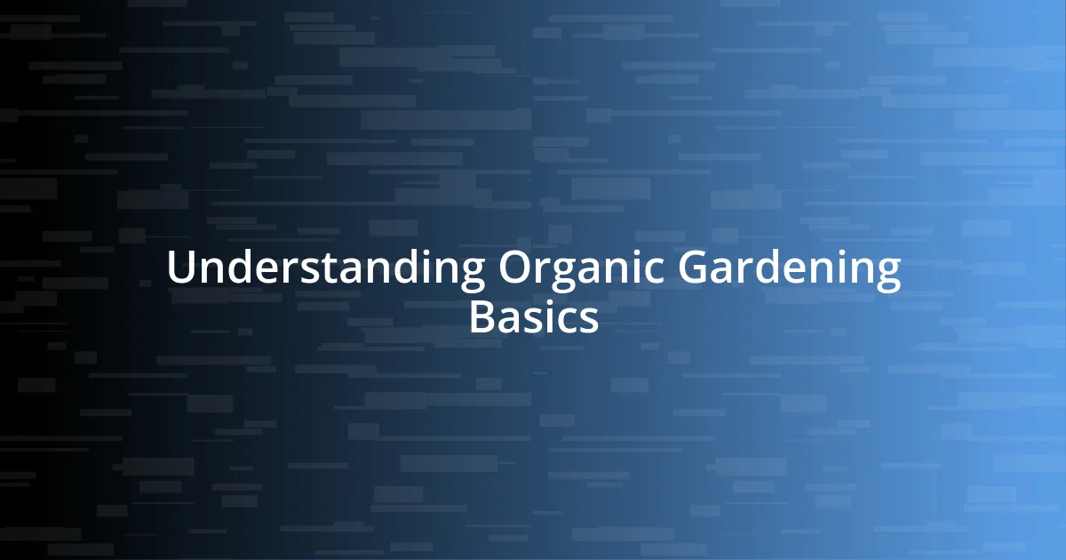 Understanding Organic Gardening Basics