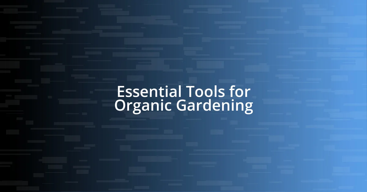 Essential Tools for Organic Gardening