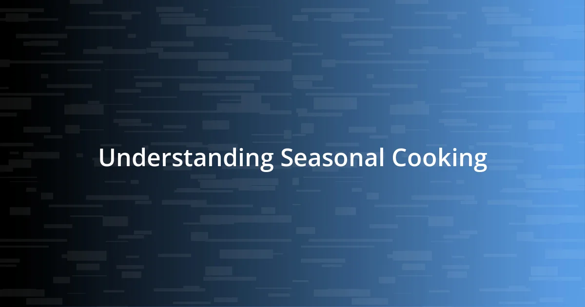 Understanding Seasonal Cooking