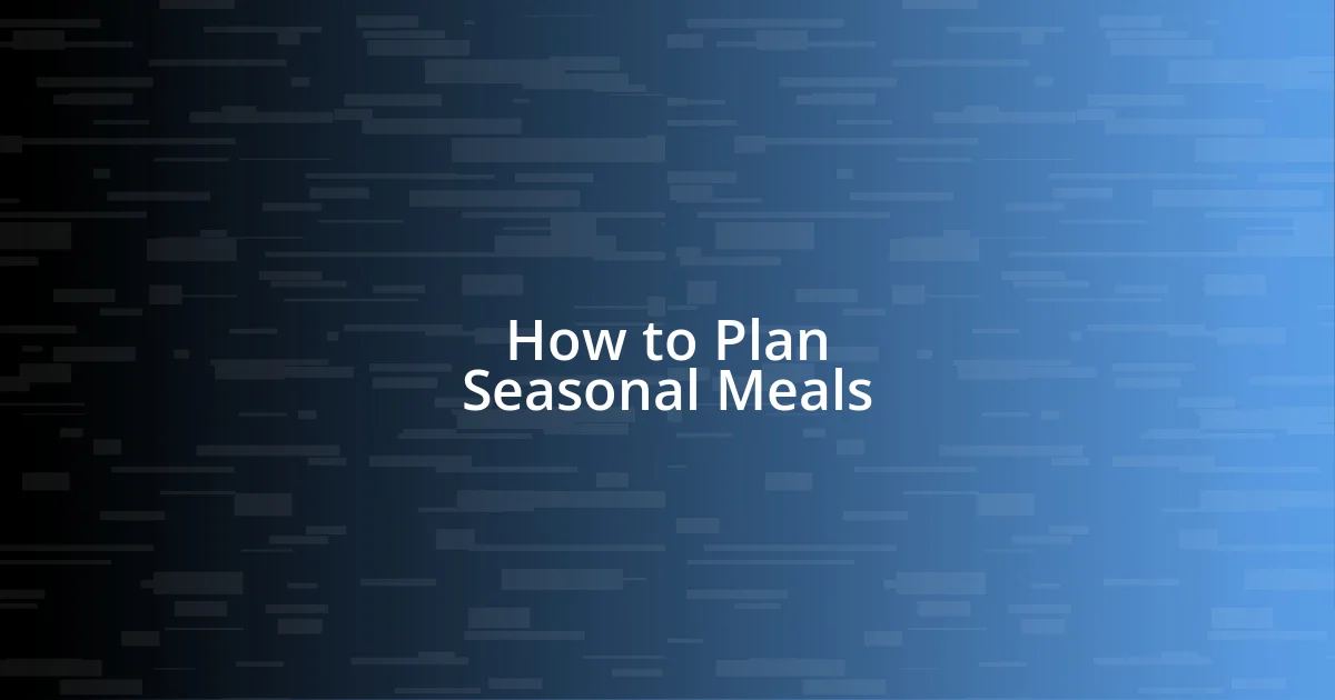 How to Plan Seasonal Meals