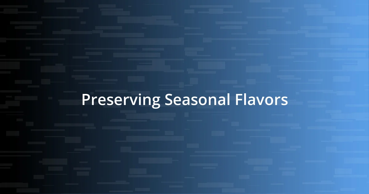 Preserving Seasonal Flavors