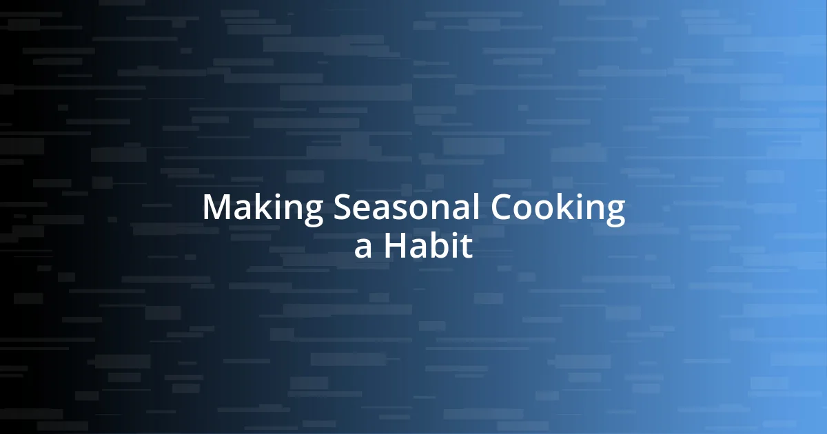 Making Seasonal Cooking a Habit