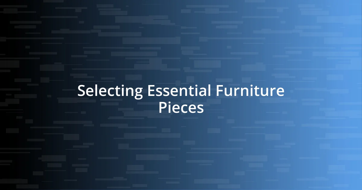 Selecting Essential Furniture Pieces