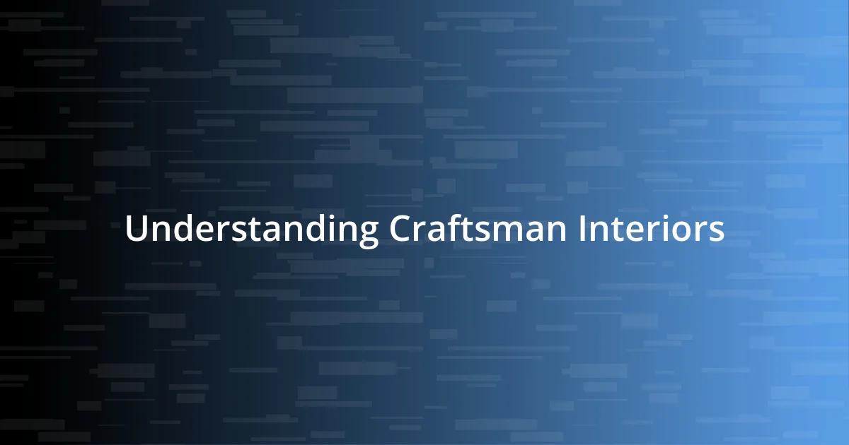 Understanding Craftsman Interiors