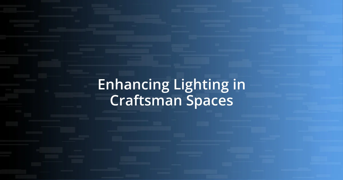 Enhancing Lighting in Craftsman Spaces