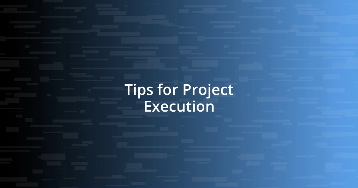 Tips for Project Execution