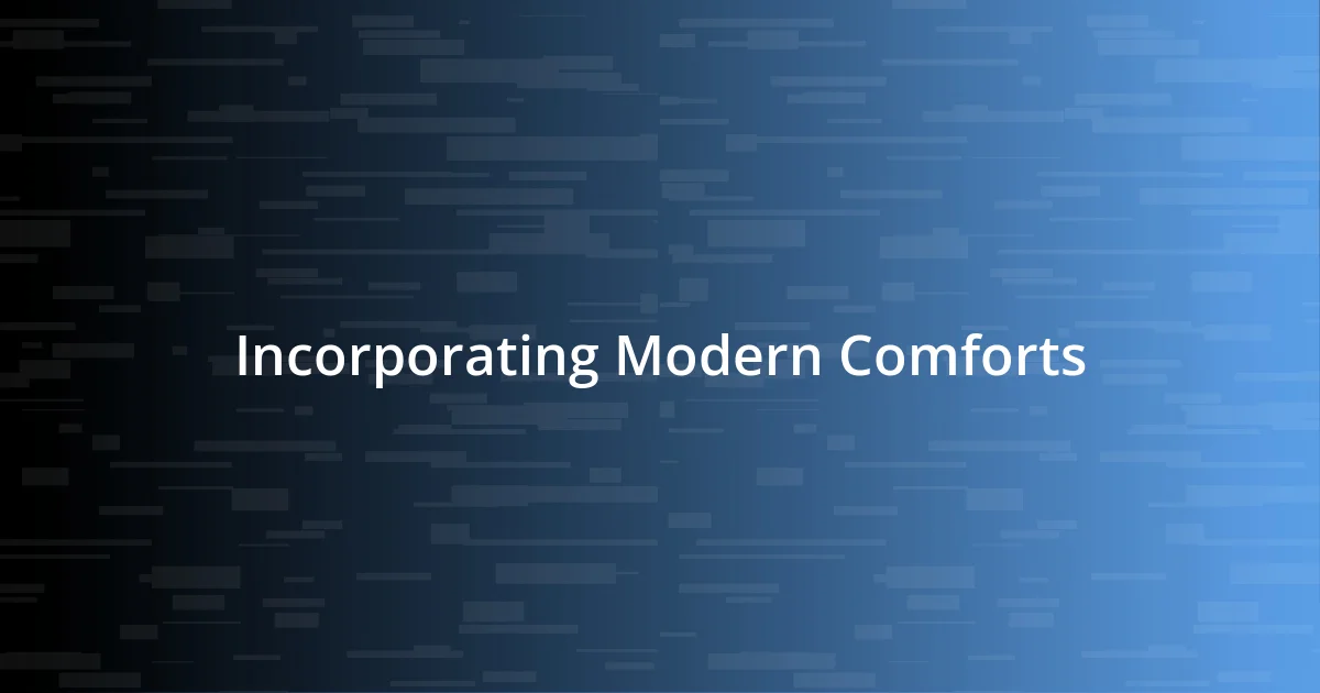 Incorporating Modern Comforts