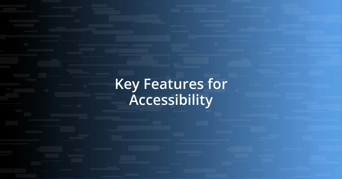 Key Features for Accessibility