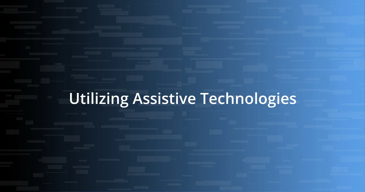 Utilizing Assistive Technologies