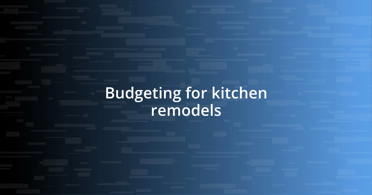 Budgeting for kitchen remodels