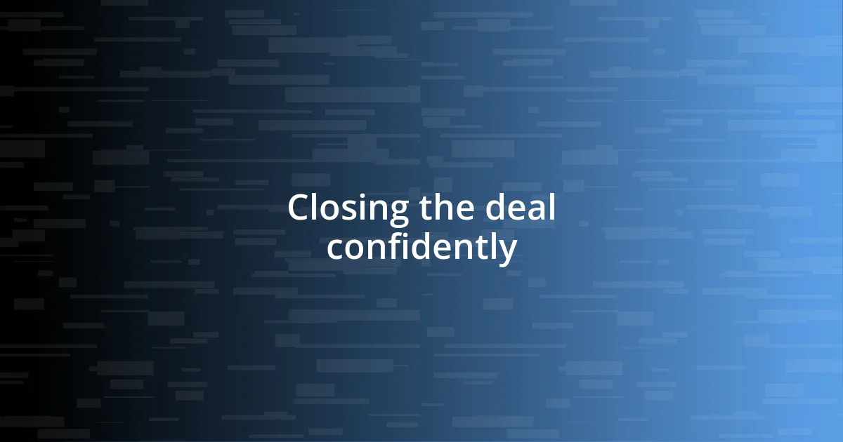 Closing the deal confidently